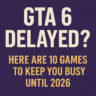 GTA 6 is delayed